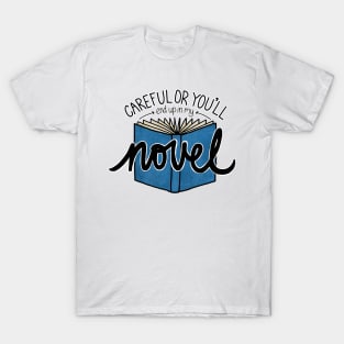 Careful or You'll End Up in My Novel  (blue) T-Shirt